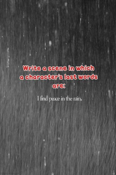 Writing Prompt: Last Line - I find peace in the rain.